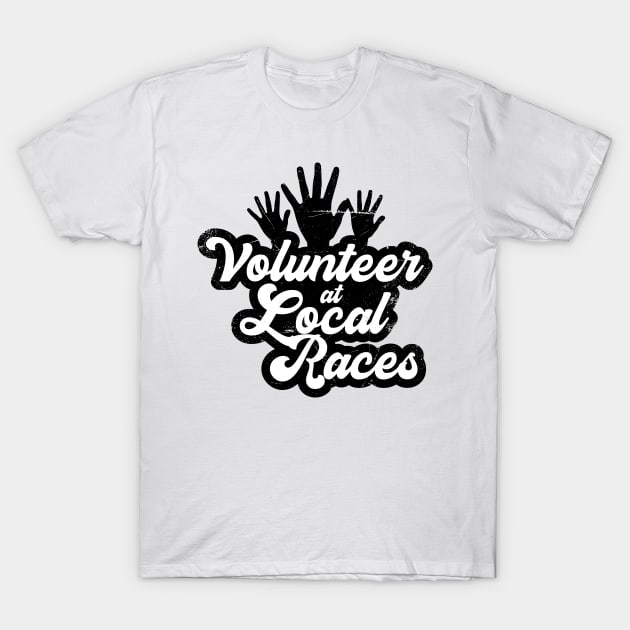 I Volunteer At Local Races (v2) T-Shirt by bluerockproducts